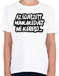 printfashion Az elveszett munkakedvet ne keresd - Gyerek póló - Fehér (17213384)