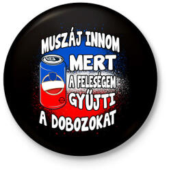 printfashion Muszáj innom mert a feleségem gyűjti a dobozokat - Kitűző, hűtőmágnes - Fekete (17216867)