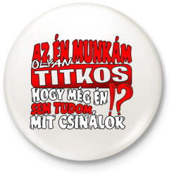 printfashion Az én munkám olyan titkos hogy még én sem tudom mit csinálok - Kitűző, hűtőmágnes - Fehér (17237562)