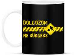 printfashion Dolgozom - Ne sürgess - Bögre - Fekete (17503422)