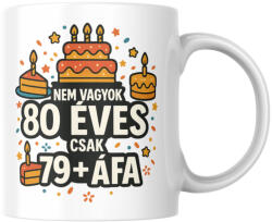 Nem vagyok 80 csak 79+áfa születésnapi bögre (Nem_vagyok_80_csak_79afa_szuletesnapi_bogre)
