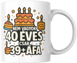  Nem vagyok 40 csak 39+áfa születésnapi bögre (Nem_vagyok_40_csak_39afa_szuletesnapi_bogre)