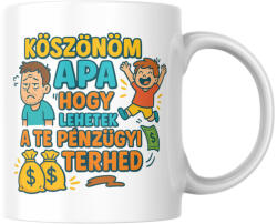 Köszönöm apa hogy lehetek a te pénzügyi fiú terhed bögre (apa_penzugyi_terhe_fiu_bogre)