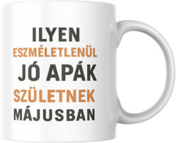 Ilyen eszméletlenül jó apák születnek májusban bögre (ilyen_apak_szuletnek_majusban_bogre)