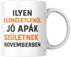  Ilyen eszméletlenül jó apák születnek novemberben bögre (ilyen_apak_szuletnek_novemberben_bogre)