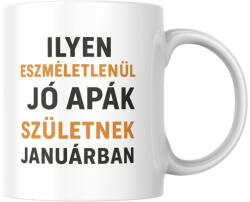  Ilyen eszméletlenül jó apák születnek januárban bögre (ilyen_apak_szuletnek_januarban_bogre)