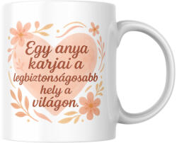  Egy anya karjai a legbiztonságosabb hely a világon bögre (anya_karjai_legbiztonsagosabb_hely_vilagon_bogre)