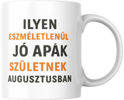 Ilyen eszméletlenül jó apák születnek augusztusban bögre (ilyen_apak_szuletnek_augusztusban_bogre)