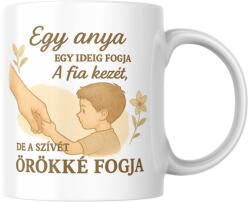 Egy anya egy ideig fogja a fia kezét de a szívét örökké fogja bögre (egy_anxa_a_fia_kezet_bogre)