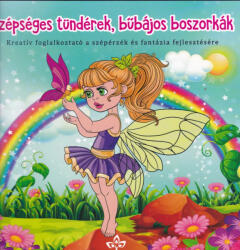  Szépséges tündérek, bűbájos boszorkák - Kreatív kifestő a szépérzék és fantázia fejlesztésére