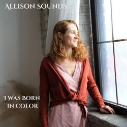 Allison Sounds I Was Born In Color