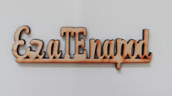 Fa felirat "Ez a Te napod"10, 5*2, 5*0, 3cm 1438 (1438C)