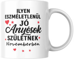 Ilyen eszméletlenül jó anyósok születnek novemberben bögre (ilyen_anyosok_szuletnek_novemberben_bogre)