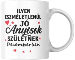 Ilyen eszméletlenül jó anyósok születnek decemberben bögre (ilyen_anyosok_szuletnek_decemberben_bogre)