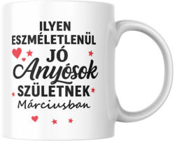 Ilyen eszméletlenül jó anyósok születnek márciusban bögre (ilyen_anyosok_szuletnek_marciusban_bogre)