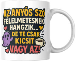  Az anyós szó félelmetesnek hangzik de te csak kicsit vagy az! bögre (anyos_felelmetesnek_hangzik_te_kicsit_vagy_bogre)