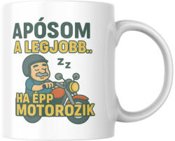  Apósom a legjobb ha épp motorozik bögre (aposom_a_legjobb_ha_epp_motorozik_bogre)