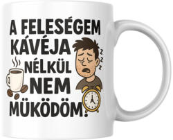  A feleségem kávéja nélkül nem működöm bögre (a_felesegem_kaveja_nelkul_nem_mukodom_bogre)