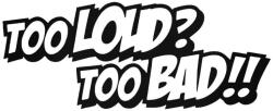  Too Loud Too BAD tuning felirat