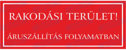  Rakodási terület áruszállítás folyamatban tábla matrica : Tábla-matrica mérete - A4 / 210 x 297 mm, Tábla-matrica típusa - 3mm pvc tábla