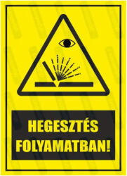  Hegesztés folyamatban piktogram+felirat tábla matrica : Tábla-matrica mérete - 350 x 500 mm, Tábla-matrica típusa - matrica
