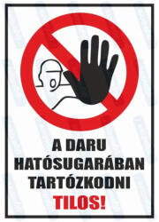 A daru hatósugarában tartózkodni tilos piktogram+felirat tábla matrica : Tábla-matrica mérete - 350 x 500 mm, Tábla-matrica típusa - matrica