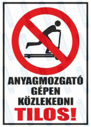  Anyagmozgatógépen közlekedni tilos piktogram+felirat tábla matrica : Tábla-matrica mérete - 160 x 250 mm, Tábla-matrica típusa - matrica