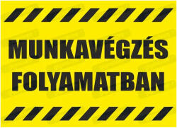  Munkavégzés folyamatban felirat tábla matrica : Tábla-matrica mérete - A3 / 297 x 420 mm, Tábla-matrica típusa - 3mm pvc tábla