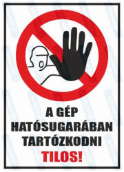  A gép hatósugarában tartózkodni tilos piktogram+felirat tábla matrica : Tábla-matrica mérete - 160 x 250 mm, Tábla-matrica típusa - 3mm pvc tábla