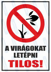  A virágokat letépni tilos piktogram+felirat tábla matrica : Tábla-matrica mérete - A5 / 148 x 210 mm, Tábla-matrica típusa - 3mm pvc tábla