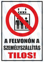  A felvonón a személyszállítás tilos piktogram+felirat tábla matrica : Tábla-matrica mérete - A3 / 297 x 420 mm, Tábla-matrica típusa - matrica