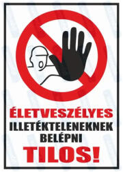  Életveszélyes - Illetékteleneknek belépni tilos piktogram+felirat tábla matrica : Tábla-matrica mérete - A4 / 210 x 297 mm, Tábla-matrica típusa - matrica