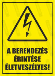  A berendezés érintése életveszélyes piktogram+felirat tábla matrica : Tábla-matrica mérete - A5 / 148 x 210 mm, Tábla-matrica típusa - matrica