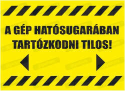  A gép hatósugarában tartózkodni tilos felirat tábla matrica : Tábla-matrica mérete - A4 / 210 x 297 mm, Tábla-matrica típusa - matrica