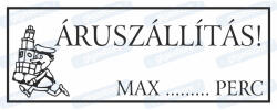  Áruszállítás max. . . . . . perc tábla matrica : Tábla-matrica mérete - 125 x 225 mm, Tábla-matrica típusa - 3mm pvc tábla