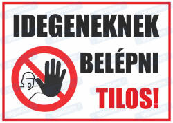  Idegeneknek belépni tilos tábla matrica : Tábla-matrica mérete - A3 / 297 x 420 mm, Tábla-matrica típusa - 3mm pvc tábla