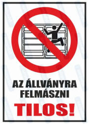  Az állványra felmászni tilos piktogram+felirat tábla matrica : Tábla-matrica mérete - A5 / 148 x 210 mm, Tábla-matrica típusa - 3mm pvc tábla