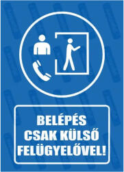  Belépés csak külső felügyelővel piktogram+felirat tábla matrica : Tábla-matrica mérete - 160 x 250 mm, Tábla-matrica típusa - matrica