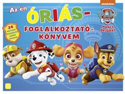 Móra Könyvkiadó Mancs Őrjárat - Az Én Óriás Foglalkoztatókönyvem - 24 Rejtvény és Rengeteg Színes Matrica