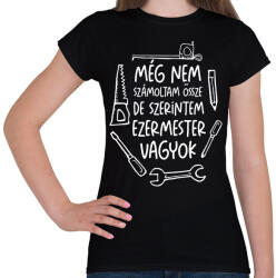 printfashion Még nem számoltam össze de szerintem ezermester vagyok fehér - Női póló - Fekete (17686698)