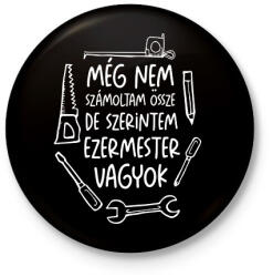 printfashion Még nem számoltam össze de szerintem ezermester vagyok fehér - Kitűző, hűtőmágnes - Fekete (17687071)