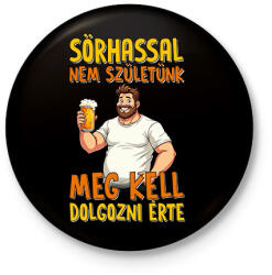 printfashion Sörhassal nem születünk meg kell dolgozni érte - Kitűző, hűtőmágnes - Fekete (17648821)