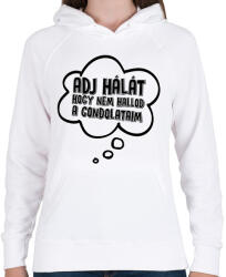 printfashion Adj hálát hogy nem hallod a gondolataim - Női kapucnis pulóver - Fehér (17653880)