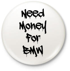 printfashion Need money for BMW - Kitűző, hűtőmágnes - Fehér (17631617)