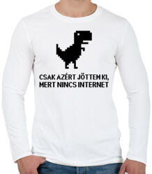 printfashion Csak azért jöttem ki mert nincs internet - Férfi hosszú ujjú póló - Fehér (17635282)