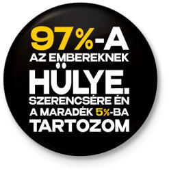 printfashion 97%-A AZ EMBEREKNEK HÜLYE - Kitűző, hűtőmágnes - Fekete (17633887)