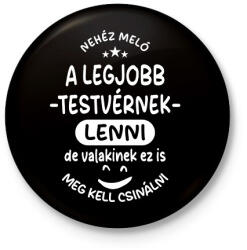 printfashion Nehéz meló a legjobb testvérnek lenni - Kitűző, hűtőmágnes - Fekete (17620387)