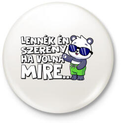 printfashion Lennék én szerény ha volna mire - Kitűző, hűtőmágnes - Fehér (17614536)