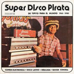 V/A Super Disco Pirata: De Tepito Para El Mundo 1965 - 1980