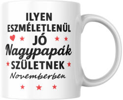  Ilyen eszméletlenül jó nagypapák születnek novemberben bögre (ilyen_nagypapak_szuletnek_novemberben_bogre)